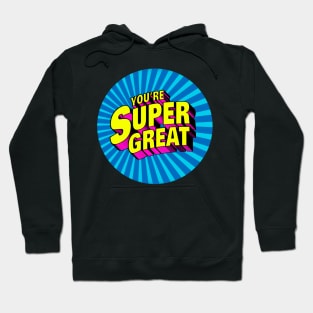 You're Super Great Hoodie